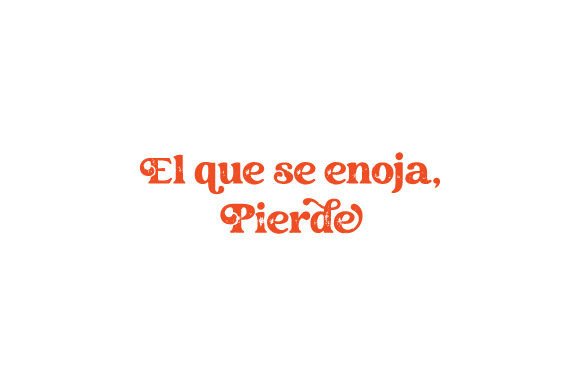 El Que Se Enoja, Pierde - Spanish Quote for Crafts and Branding