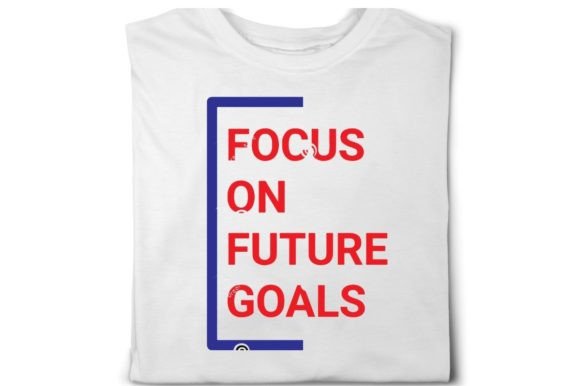 Focus on Future Goals Motivational Quote Graphics for T-Shirt Designs