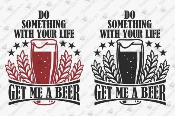Get Me a Beer Sarcastic Quote Graphics for T-Shirt Designs