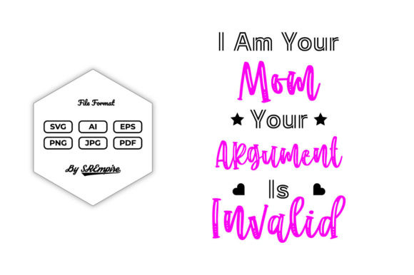 I Am Your Mom Your Argument Is Invalid Graphics for Print Templates