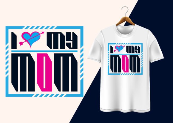 I Love My Mom T-Shirt Design Graphics