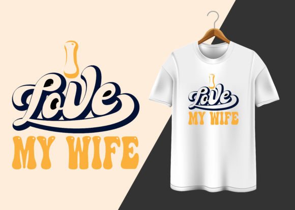 I Love My Wife Graphics for T-Shirt Designs