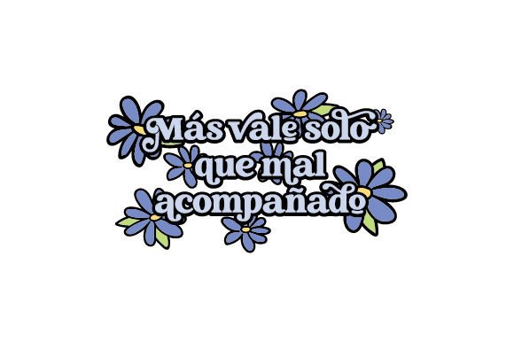 Más Vale Solo Que Mal Acompañado - Spanish Quote Crafts