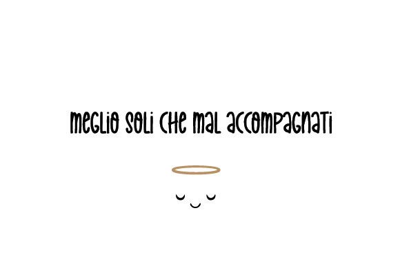 Meglio Soli Che Mal Accompagnati - Italian Quote for Crafts