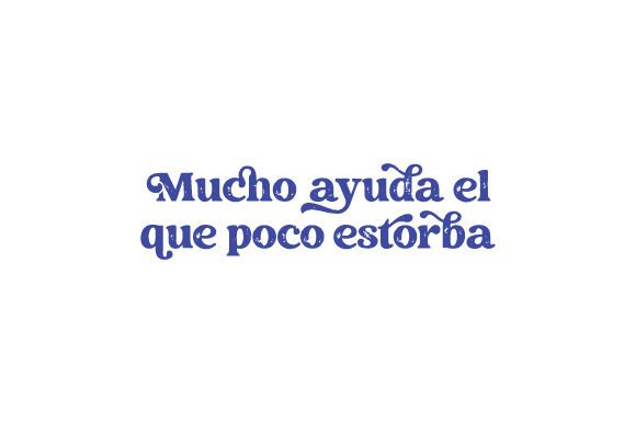 Mucho Ayuda El Que Poco Estorba - Spanish Quote Crafts