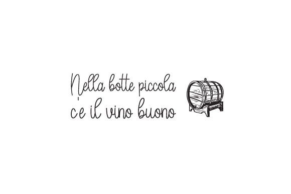 Nella Botte Piccola C é Il Vino Buono - Italian Quote for Crafts