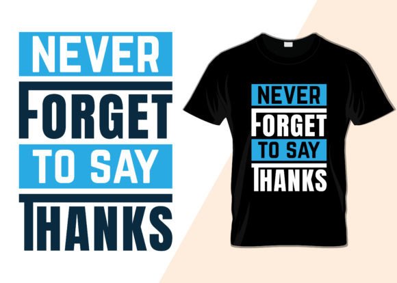 Never Forget to Say Thanks T-shirt Graphics
