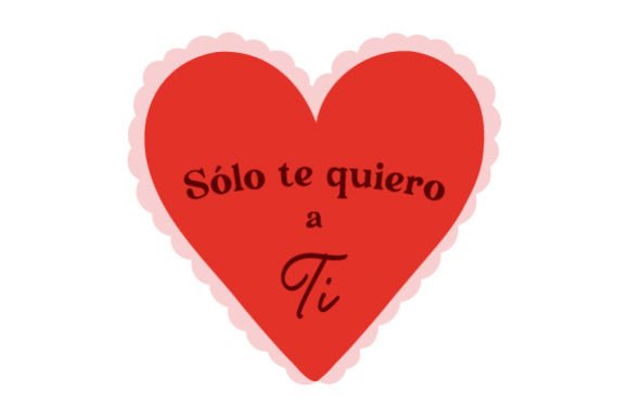 Sólo Te Quiero a Ti - Love Crafts Graphic Design