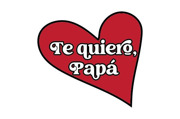 Te Quiero, Papá - Spanish Quote for Crafts and Father’s Day Design