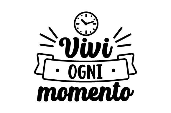Vivi Ogni Momento - Italian Quote for Crafts and Motivational Design